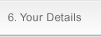 6. Your Details